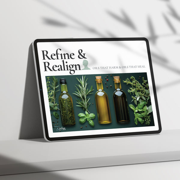 Refine and Realign Oils That Harm and Oils That Heal digital guide — seed oils and inflammation, what cooking oils to avoid and healthier alternatives